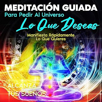 Audiolibro Meditación Guiada Para Pedir Al Universo Lo Que Deseas: Manifiesta Rápidamente lo que Quieres Gratis