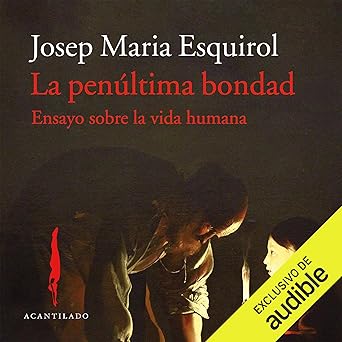 Audiolibro La penúltima bondad: Ensayo sobre la vida humana Gratis